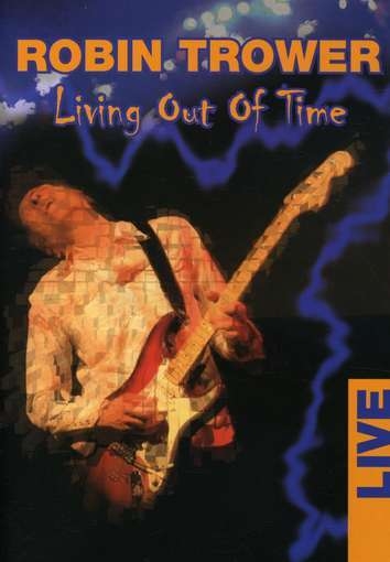 Robin Trower - 2005 Living Out Of Time - LIVE